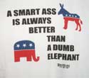 A smart ass is better than a dumb elephant t-shirt.